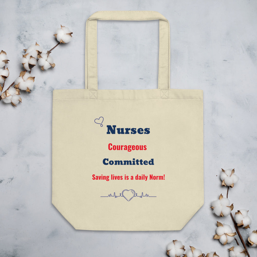 Nurses, Committed,  Courageous, Saving lives daily norm,Eco Tote Bag