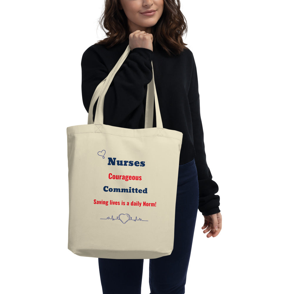 Nurses, Committed,  Courageous, Saving lives daily norm,Eco Tote Bag